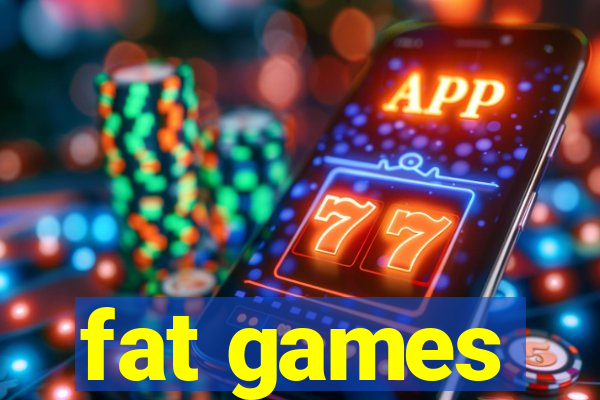 fat games